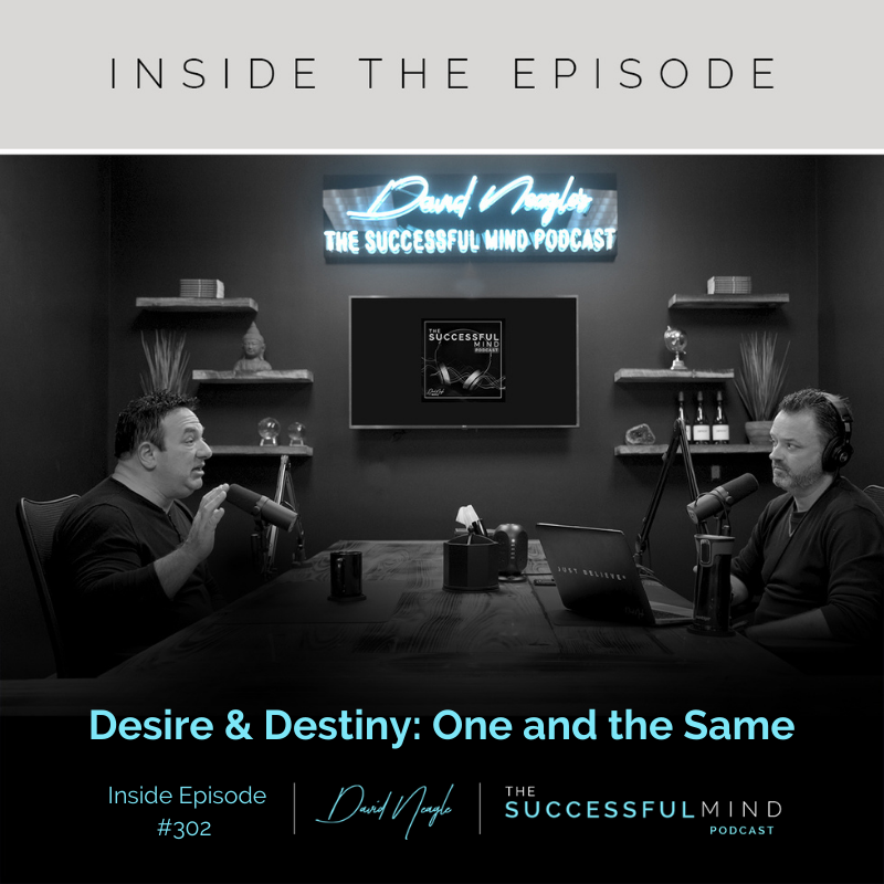 The Successful Mind Podcast - Inside Episode 302 – Desire and Destiny- One and the Same