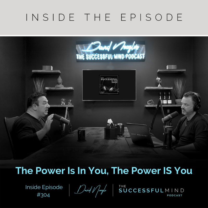 The Successful Mind Podcast - Inside Episode 304 – The Power is In You, The Power Is You