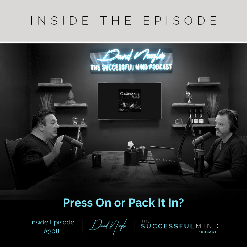 The Successful Mind Podcast - Inside 308 – Press On or Pack It In