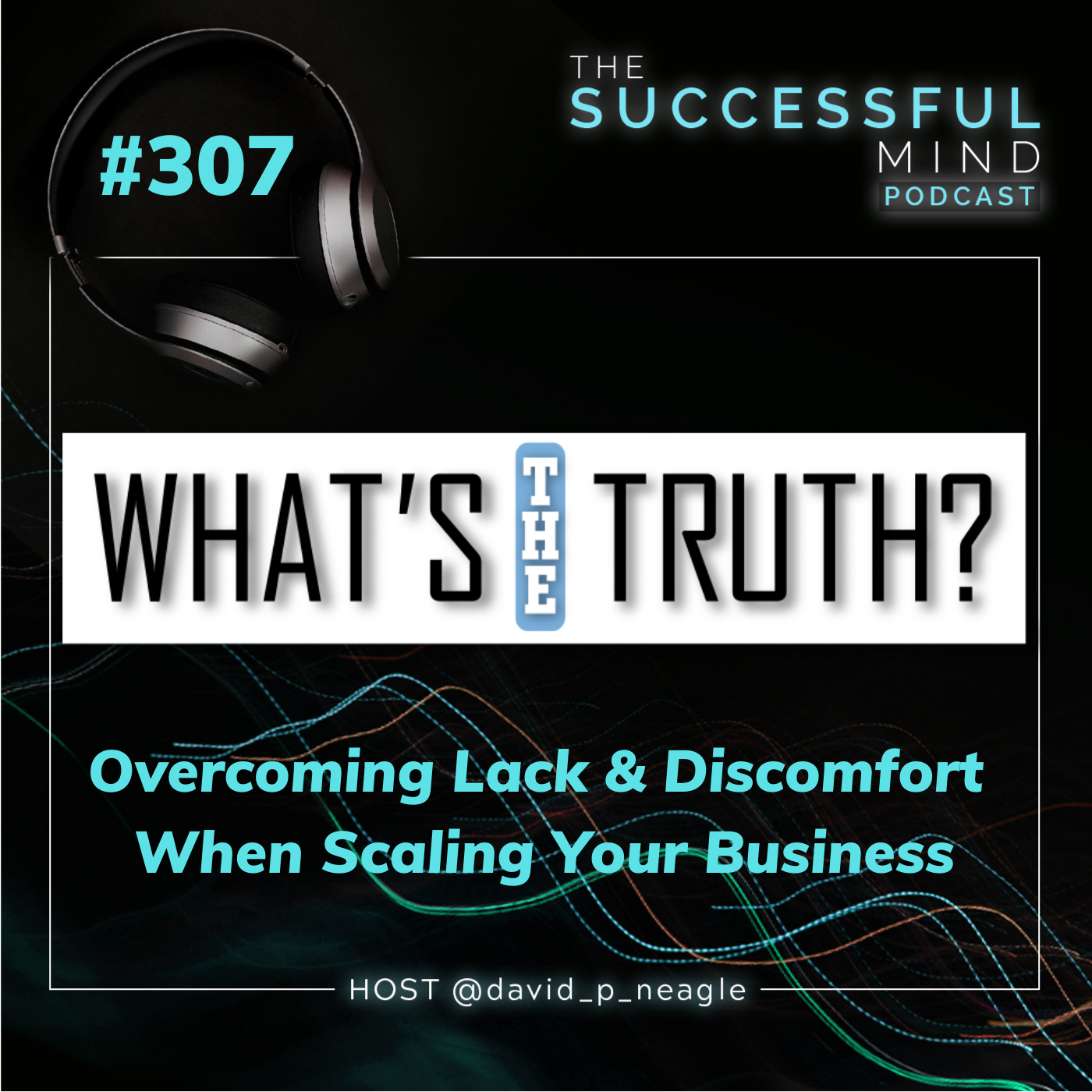 Successful Mind Podcast- What’s The Truth - Overcoming Lack and Discomfort