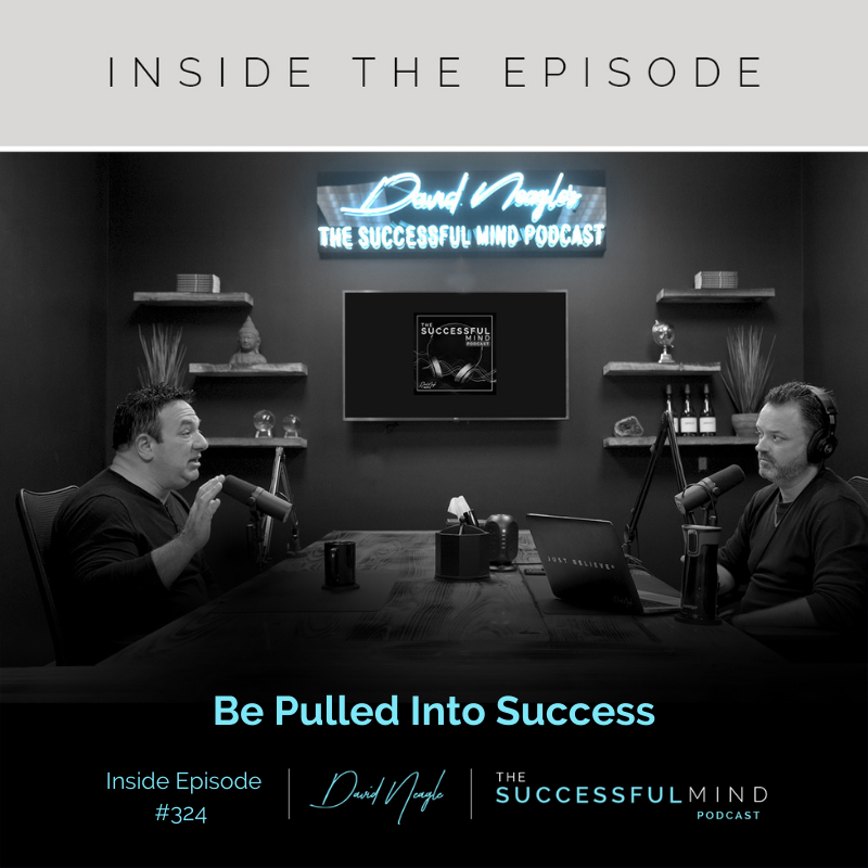 The Successful Mind Podcast - Inside Episode 324 - Be Pulled Into Success