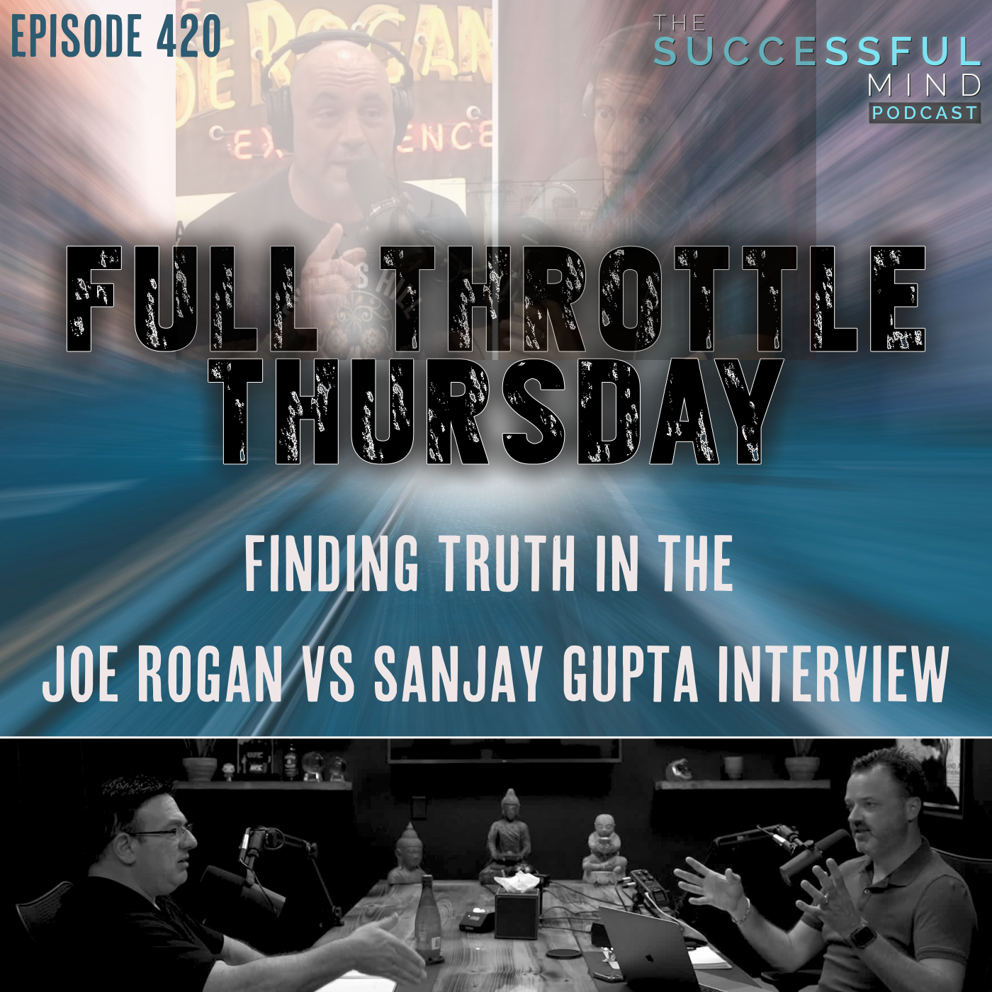 The Successful Mind Podcast - Full Throttle Thursday - Finding TRUTH in the Rogan V Gupta Interview