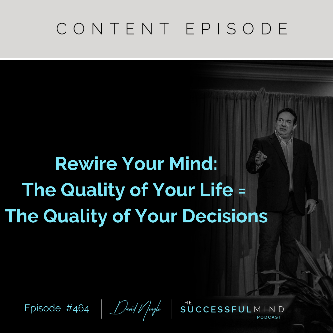 The Successful Mind Podcast - Episode 464 - Rewire: The Quality of Your Life = The Quality of Your Decisions