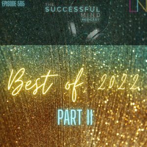 The Successful Mind Podcast - Episode 565 - The Best of 2022 - Part II