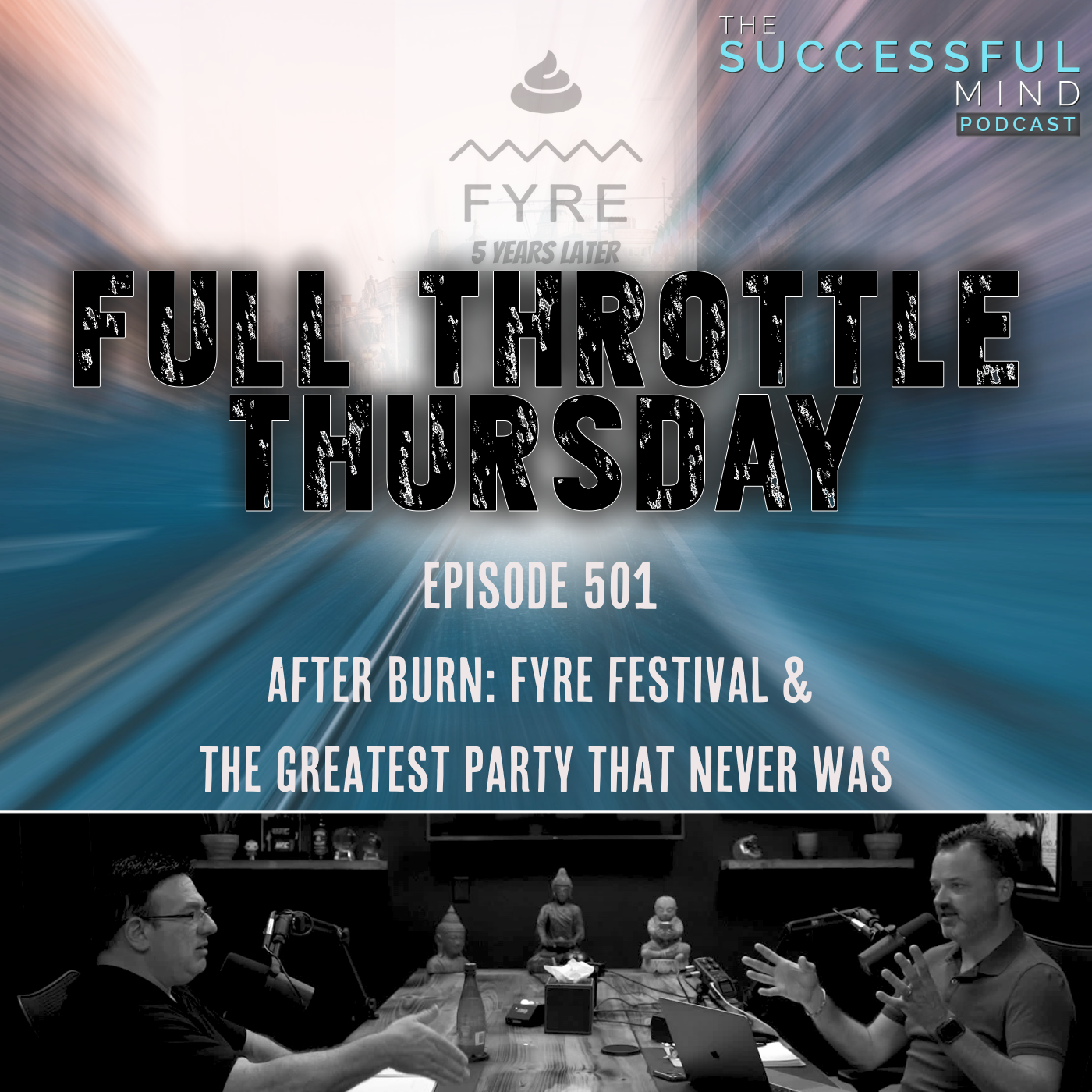 The Successful Mind Podcast - Full Throttle Thursday - After Burn: Fyre Festival & The Greatest Event That Never Was