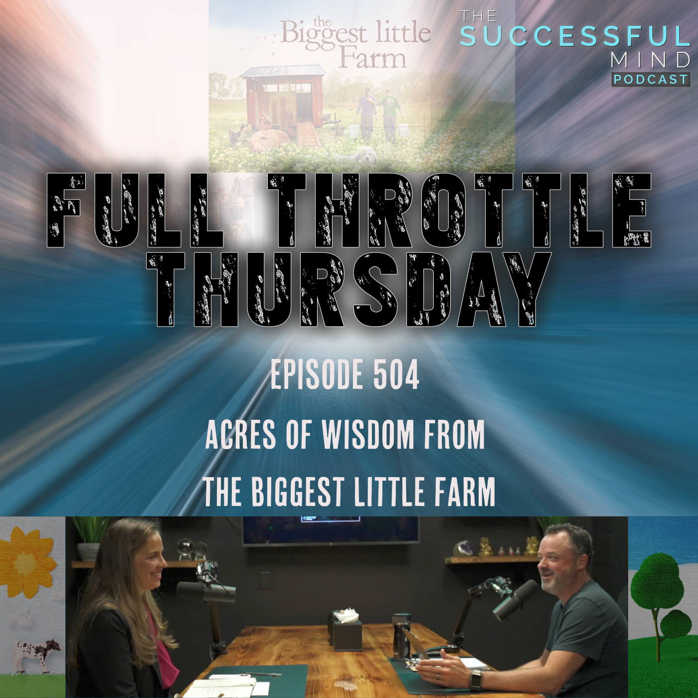 The Successful Mind Podcast - Full Throttle Thursday - Acres of Wisdom from The Biggest Little Farm