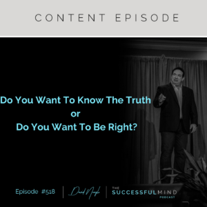 The Successful Mind Podcast - Episode 518 - Do You Want To Know The Truth?