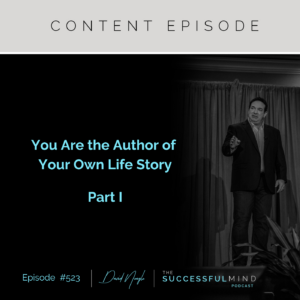 The Successful Mind Podcast - Episode 523 - You Are the Author of Your Own Life Story - Part I