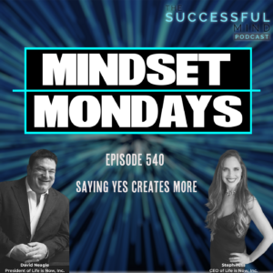 The Successful Mind Podcast - Episode 540 - Saying Yes Creates More