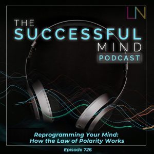 reprogramming your mind — The Successful Mind Podcast Episode 726