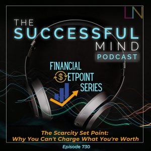 scarcity set point — The Successful Mind Podcast Episode 730