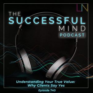 understanding your true value — The Successful Mind Podcast Episode 740