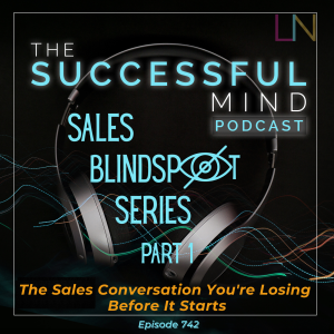 sales conversation you're losing — The Successful Mind Podcast Episode 742