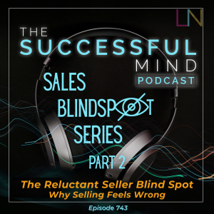 reluctant seller blind spot — The Successful Mind Podcast Episode 743