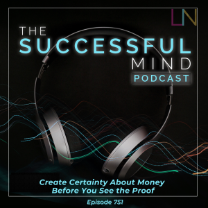 create certainty about money — The Successful Mind Podcast Episode 751